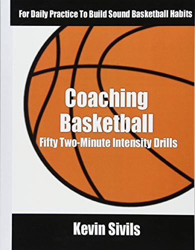 Coaching Basketball: 50 Two Minute Intensity Drills for Daily Basketball Practice to Build Sound Basketball Habits von CREATESPACE